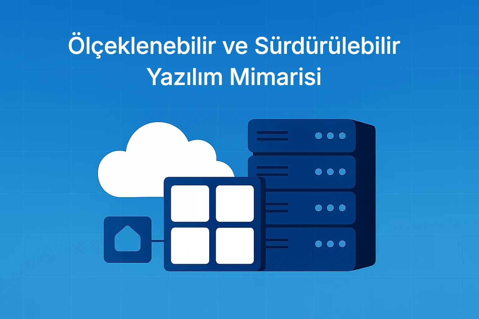 Ölçeklenebilir ve Sürdürülebilir Yazılım Mimarisi Nasıl Tasarlanır?